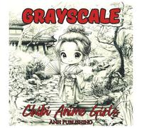 Grayscale Chibi Anime Girls: Fun Coloring Book for Adults: Adorable chibi anime girls in soft grayscale - a cute, relaxing black and white coloring experience