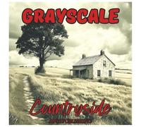Grayscale Countryside: Relaxing Coloring Book For Adults.: Peaceful Country Scenes, Rustic Farms, and Serene Rural Landscapes to Color and Unwind