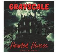 Grayscale Haunted Houses Scary Coloring Book For Adults: Creepy Victorian Mansions, Ghostly Castles, and Spooky Abandoned Homes in Soft Grayscale for Relaxing Halloween Coloring Fun
