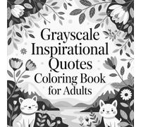 Grayscale Inspirational Quotes Coloring Book for Adults: Relaxing Nature Scenes & Cute Art Designs to Reduce Stress, Boost Positivity & Enjoy Creative Coloring
