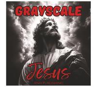 Grayscale Jesus Coloring Book For Adults: Inspirational Christian Art in Grayscale for Relaxation, Faith, and Mindful Coloring