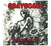 Grayscale Magical Fairies: Coloring Book For Adults: Relaxing Fairy Fantasy Art in Soft Grayscale - Enchanting Garden Fairies, Mystical Wings & ... for Stress Relief and Mindful Creativity
