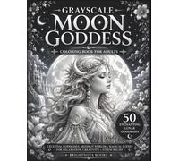 Grayscale Moon Goddess Coloring Book for Adults: 50 Enchanting Lunar Goddesses, Celestial Temples, Moonlit Forests & Magical Fantasy Scenes for Relaxation, Creativity & Stress Relief