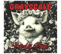 Grayscale Purdy Pigs: Fun Farm Coloring Book for All ages: Charming Grayscale Pig Illustrations for Relaxing Farm-Themed Coloring Fun