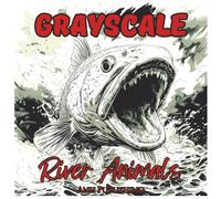 Grayscale River Animals Mindfulness Coloring Book for Adults: Relax, Unwind, and Connect with Nature Through Calming River Animal Coloring for Mindfulness & Stress Relief