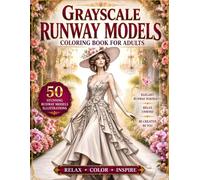 Grayscale Runway Models Coloring Book for Adults: 50 Stunning High Fashion Runway Model Designs for Relaxation, Creativity & Stress Relief