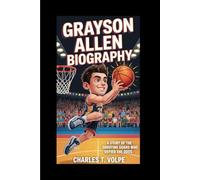 GRAYSON ALLEN BIOGRAPHY: A Story of the Shooting Guard Who Defied the Odds