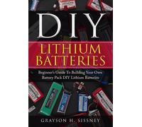 Grayson H Sissney DIY Lithium Batteries (Tascabile)