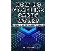 Grayson, Joe E. How Do Graphics Cards Work? Exploring Gpu Architectur Book NUOVO