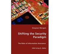 Grayson Morgan Shifting the Security Paradigm - The Risks of Informa (Tascabile)
