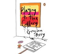 Grayson Perry Playing to the Gallery (Copertina rigida)