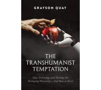Grayson Quay The Transhumanist Temptation (Copertina rigida)