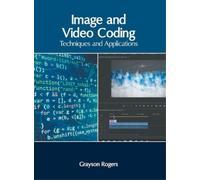 Grayson Rogers Image and Video Coding: Techniques and Applica (Copertina rigida)