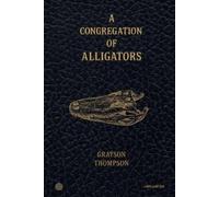 Grayson Thompson A Congregation of Alligators (Tascabile)