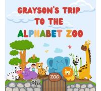 Grayson's trip to the Alphabet Zoo: Personalised Children's Book (Boy 1)