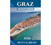 GRAZ REISEFÜHRER 2026: Kunst, Architektur und Abenteuer erwarten Sie!