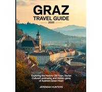 Graz Travel Guide 2026: Exploring the Historic Old Town, Styrian Cuisine, Cultural Landmarks, and Hidden Gems of Austria’s Green Heart