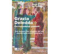 Grazia Deledda, corrispondenze giovanili. Con manoscritto originale del suo esordio nella critica letteraria