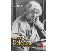 Grazia Deledda. Cuore indomabile