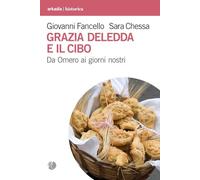 Grazia Deledda e il cibo. Da Omero ai giorni nostri - Fancello Giovanni, C...
