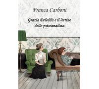 Grazia Deledda e il lettino dello psicoanalista - Carboni Franca