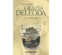 Libri Silvia Sanna - Grazia Deledda. Il Cuore Scalzo