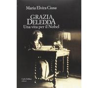 Grazia Deledda. Una vita per il Nobel - 2016 - Carlo Delfino Edit