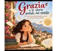 GRAZIA E LE STORIE PORTATE DAL VENTO: La vera storia della bambina sarda che diventò Premio Nobel