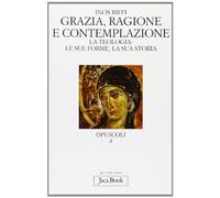 Grazia, ragione e contemplazione. La teologia: le sue forme, la sua storia