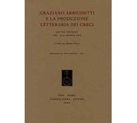 Graziano Arrighetti e la produzione letteraria dei greci. Atti del convegno (Pisa, 9-10 gennaio 2018)