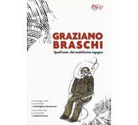 Graziano Braschi. Quell'uom dal multiforme ingegno