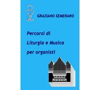 GRAZIANO SEMERARO - Percorsi di Liturgia e musica per organisti