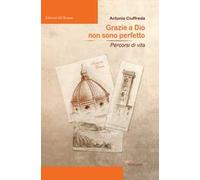 Grazie a Dio non sono perfetto. Percorsi di vita - Ciuffreda Antonio