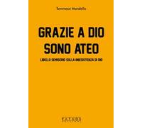 Grazie a Dio sono ateo. Libello semiserio sulla (in)esistenza di dio