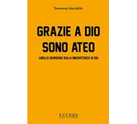 Grazie a Dio sono ateo. Libello semiserio sulla (in)esistenza di dio - Mon...