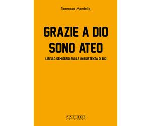 Grazie a Dio sono ateo. Libello semiserio sulla (in)esistenza di dio - Mon...