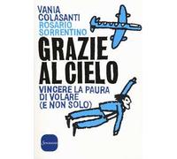 Grazie al cielo. Vincere la paura di volare (e non solo)
