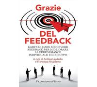 Grazie del feedback. L'arte di dare e ricevere feedback per migliorare la performance individuale e di gruppo