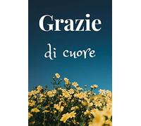 Grazie di cuore: Notebook, Diario, Quaderno per appunti con 100 pagine bianche. Un regalo perfetto per dire grazie e per far capire all'altra persona che le sei davvero grato.