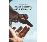 Grazie di esserci, anche se non ci sei