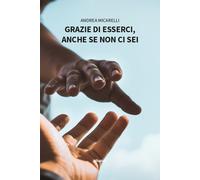 Grazie di esserci, anche se non ci sei - Micarelli Andrea