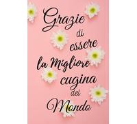 Grazie di essere la migliore cugina del mondo ! Quaderno A5 Righe e Citazioni: Taccuino piccolo a righe per scrivere, organizzare l'anno, strutturare ... e felice ! Regalo da offrire a sua cugina