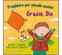 Grazie, Dio. Preghiere per le piccole manine. Ediz. illustrata