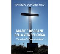 Grazie e disgrazie della vita religiosa - [Edizioni Cantagalli]