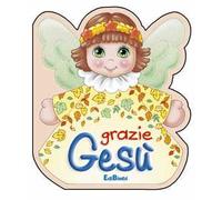 Grazie Gesù. Ediz. illustrata