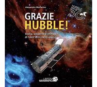 Grazie Hubble Storia, Scoperte E Immagini Di Trent'Anni Nello Spazio - - 2024