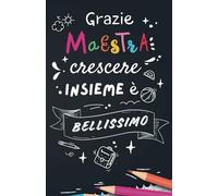 Grazie Maestra, crescere insieme è bellissimo!: Quaderno per appunti personalizzabile
