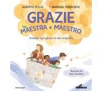 Grazie maestra e maestro. Insieme ogni giorno è una scoperta. Ediz. a colo...