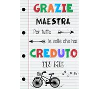Grazie Maestra per tutte le volte che hai Creduto in me: Taccuino originale idee regalo per maestre asilo nido, elementare, infanzia e primaria, Quaderno appunti (A5, a righe)