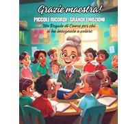 GRAZIE MAESTRA! Piccoli ricordi, Grandi emozioni: Un regalo di cuore per chi ci ha insegnato a volare